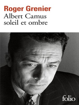 cover image of Albert Camus soleil et ombre. Une biographie intellectuelle